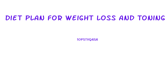 Diet Plan For Weight Loss And Toning
