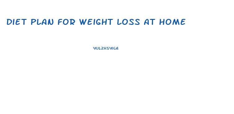 Diet Plan For Weight Loss At Home