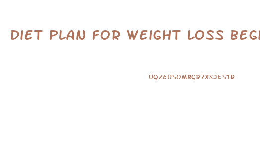 Diet Plan For Weight Loss Beginners