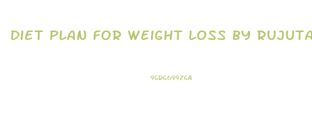 Diet Plan For Weight Loss By Rujuta Diwekar