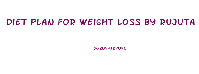Diet Plan For Weight Loss By Rujuta Diwekar