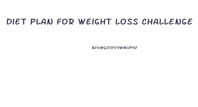 Diet Plan For Weight Loss Challenge