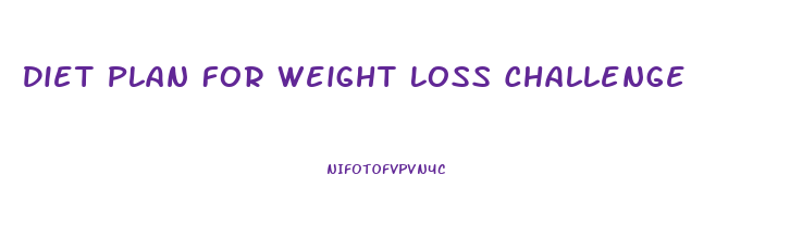 Diet Plan For Weight Loss Challenge