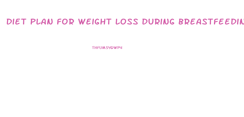 Diet Plan For Weight Loss During Breastfeeding