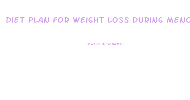 Diet Plan For Weight Loss During Menopause