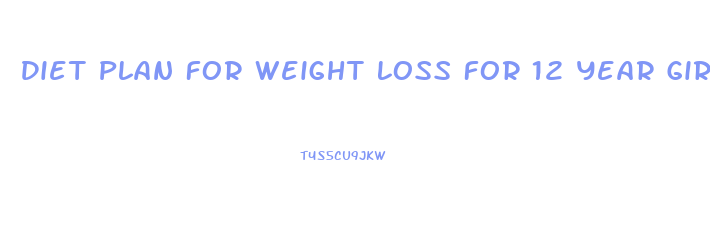 Diet Plan For Weight Loss For 12 Year Girl