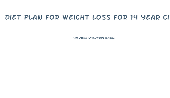 Diet Plan For Weight Loss For 14 Year Girl