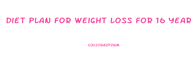 Diet Plan For Weight Loss For 16 Year Girl