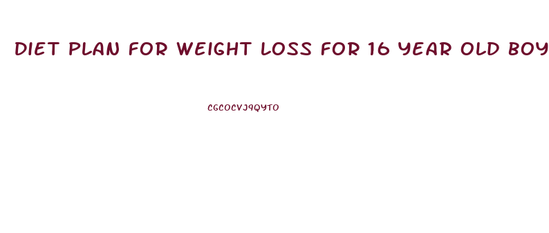 Diet Plan For Weight Loss For 16 Year Old Boy