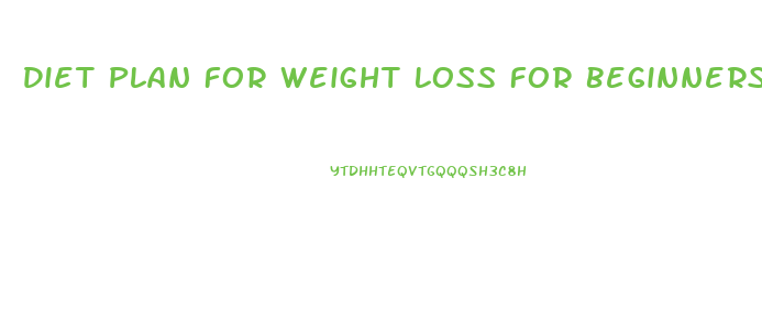 Diet Plan For Weight Loss For Beginners