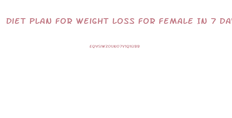 Diet Plan For Weight Loss For Female In 7 Days