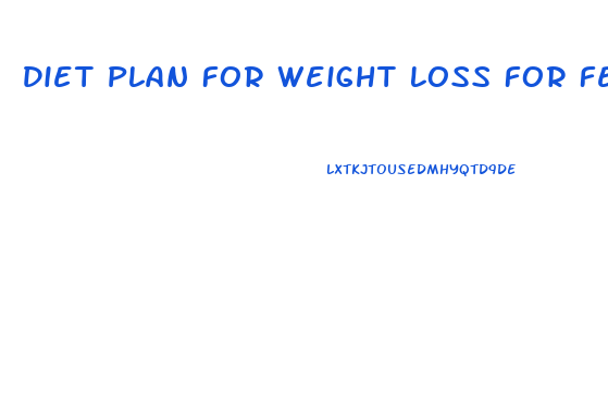 Diet Plan For Weight Loss For Female Withouut Beng Hungry