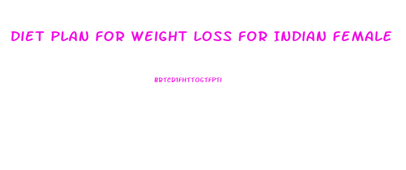 Diet Plan For Weight Loss For Indian Female