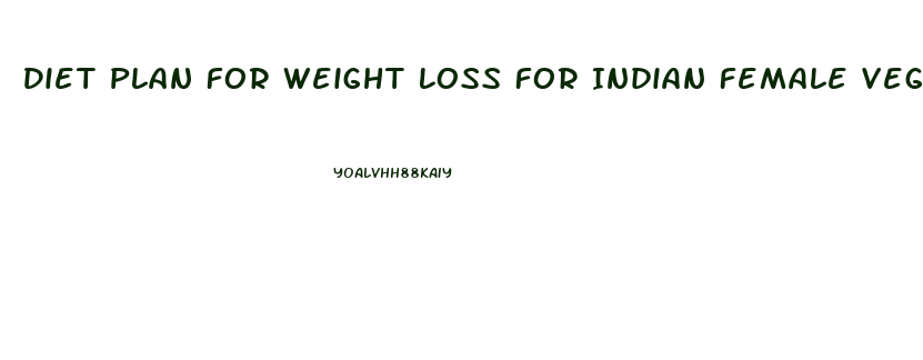 Diet Plan For Weight Loss For Indian Female Vegetarian