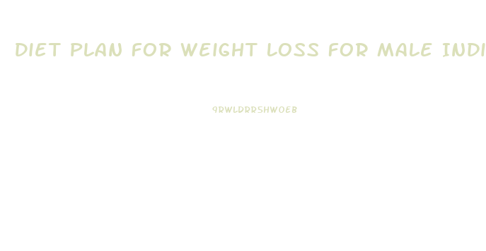 Diet Plan For Weight Loss For Male Indian