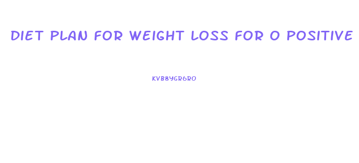 Diet Plan For Weight Loss For O Positive Blood Group