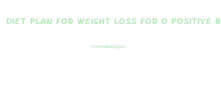 Diet Plan For Weight Loss For O Positive Blood Group