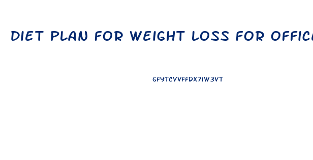 Diet Plan For Weight Loss For Office Workers