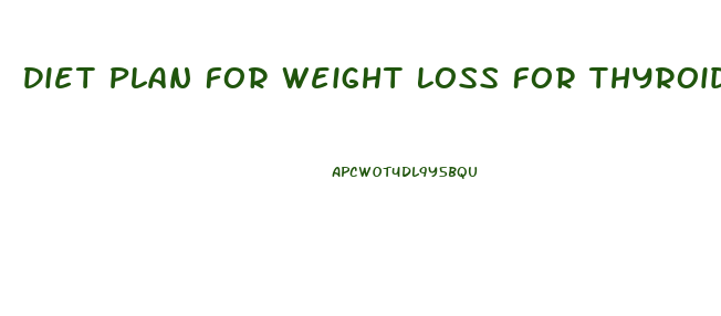Diet Plan For Weight Loss For Thyroid Patients