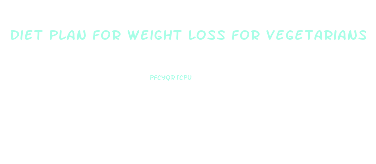 Diet Plan For Weight Loss For Vegetarians