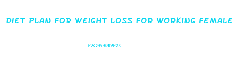 Diet Plan For Weight Loss For Working Female