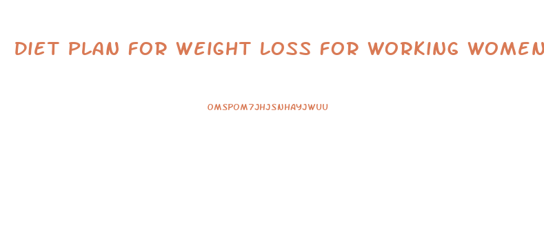 Diet Plan For Weight Loss For Working Women