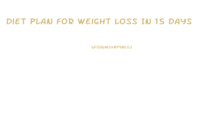Diet Plan For Weight Loss In 15 Days