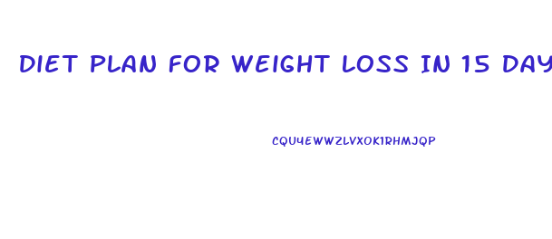 Diet Plan For Weight Loss In 15 Days