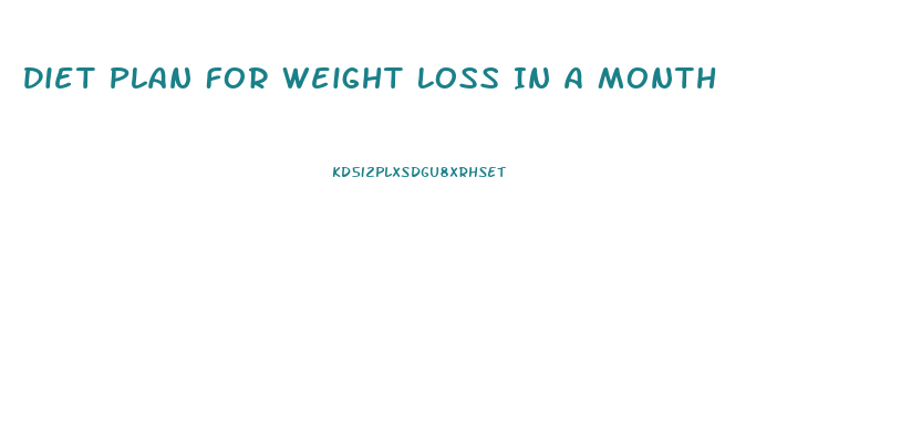 Diet Plan For Weight Loss In A Month