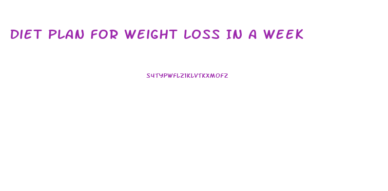 Diet Plan For Weight Loss In A Week