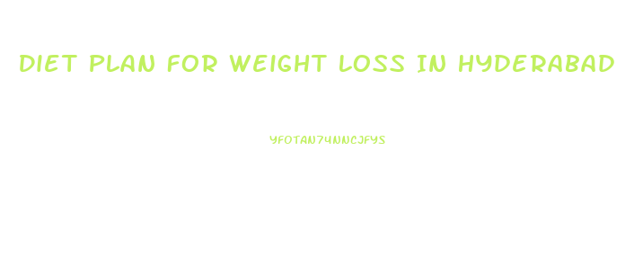 Diet Plan For Weight Loss In Hyderabad