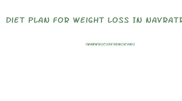 Diet Plan For Weight Loss In Navratri Fast