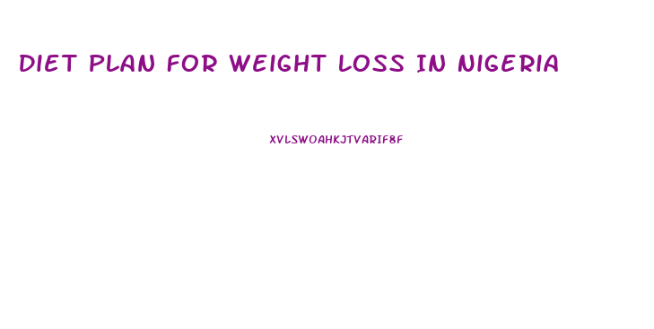 Diet Plan For Weight Loss In Nigeria