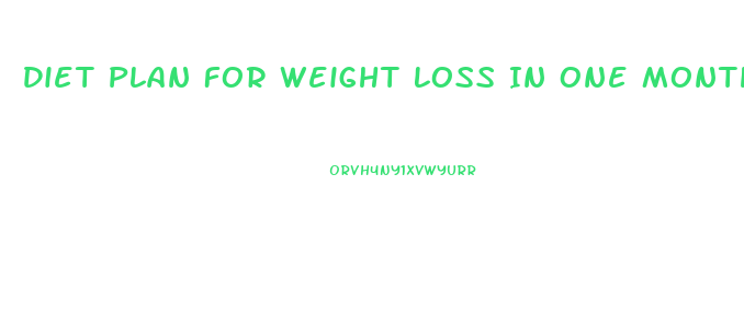 Diet Plan For Weight Loss In One Month