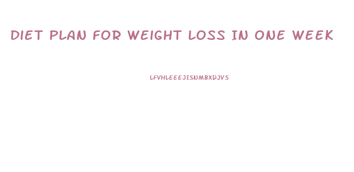 Diet Plan For Weight Loss In One Week