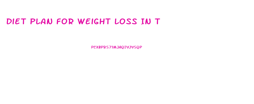 Diet Plan For Weight Loss In T