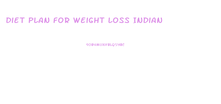 Diet Plan For Weight Loss Indian