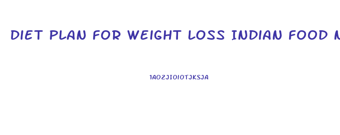 Diet Plan For Weight Loss Indian Food Non Vegetarian