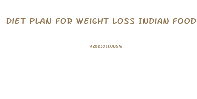 Diet Plan For Weight Loss Indian Food
