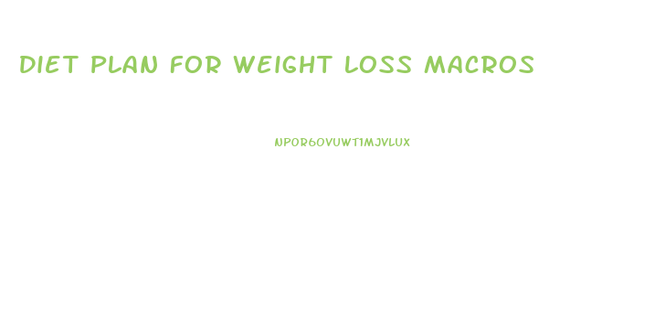Diet Plan For Weight Loss Macros