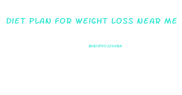 Diet Plan For Weight Loss Near Me