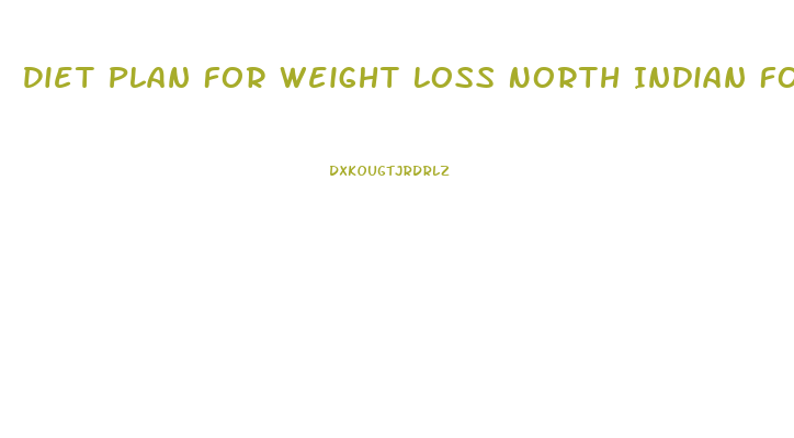 Diet Plan For Weight Loss North Indian Food