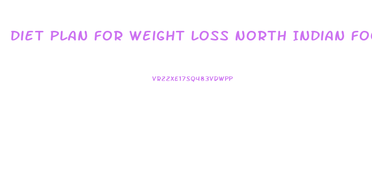 Diet Plan For Weight Loss North Indian Food