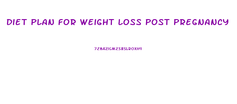 Diet Plan For Weight Loss Post Pregnancy