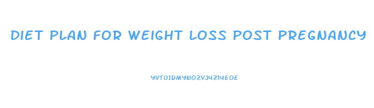 Diet Plan For Weight Loss Post Pregnancy