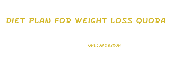 Diet Plan For Weight Loss Quora