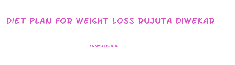 Diet Plan For Weight Loss Rujuta Diwekar