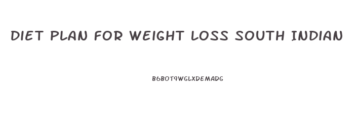 Diet Plan For Weight Loss South Indian