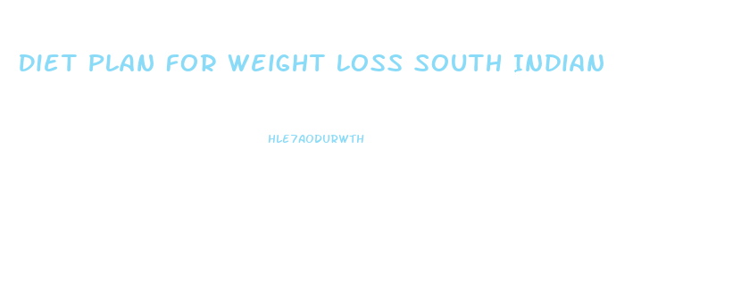 Diet Plan For Weight Loss South Indian