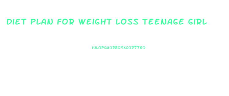 Diet Plan For Weight Loss Teenage Girl